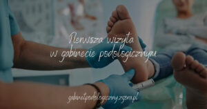 Pierwsza wizyta w gabinecie podologicznym